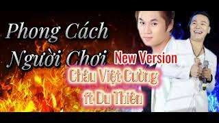 Phong Cách Người Chơi New Version  Châu Việt Cường ft Du Thiên  Audio Music [upl. by Afirahs]