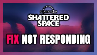 How to FIX Starfield Shattered Space Not Responding [upl. by Shaffer]