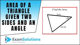 Area of a triangle given two sides and an included angle  ExamSolutions [upl. by Hteboj]