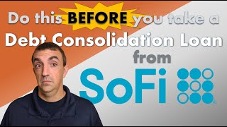 What to do BEFORE you take a SoFi credit card debt consolidation loan [upl. by Eenalem]