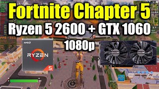 Fortnite Chapter 5  Ryzen 5 2600  GTX 1060 [upl. by Yruama]