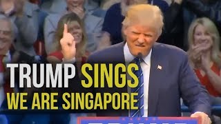 Donald Trump Sings We Are Singapore [upl. by Farrison]