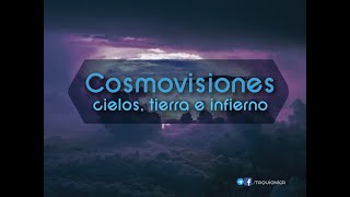 Cosmovisiones  cielos tierra e infiernos ep1 [upl. by Nnoryt]