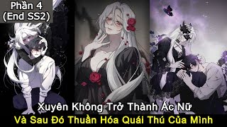 Phần 4 End SS2 Ác Nữ Thuần Hóa Quái Thú Nhưng Quái Thú Lại Trở Thành Hoàng Đế  pH Review [upl. by Abas]