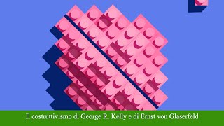 Il costruttivismo di George R Kelly e di Ernst von Glaserfeld [upl. by Ailuj]