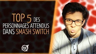 Le TOP 5 des PERSONNAGES ATTENDUS dans SMASH SWITCH [upl. by Pulchia522]