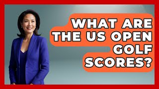 What Are The US Open Golf Scores  TheSportXpertcom [upl. by Ahsitneuq]