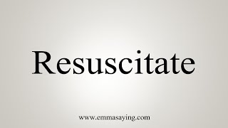 How To Say Resuscitate [upl. by Reyaht]