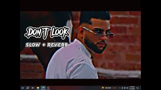 Don’t look KARAN AUJLA SONG Slowed  reverb Punjabi song [upl. by Ruel]