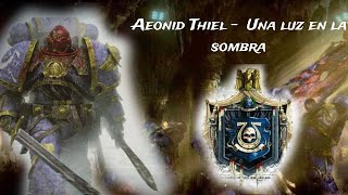 The Horus Heresy Legions  Una luz en la sombra  Aeonid Thiel  Ultramarine [upl. by Rianna]