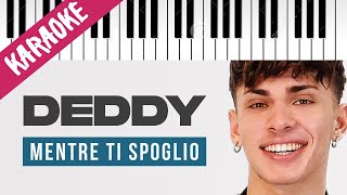 Deddy  Mentre Ti Spoglio  Piano Karaoke con Testo [upl. by Mighell224]