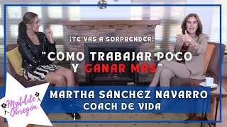 Martha Sánchez Navarro nos enseña cómo trabajar poco y ganar má I Entrevista con Matilde Obregón [upl. by Peonir]