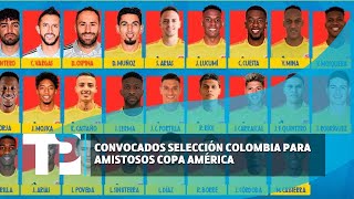 Convocados de la Selección Colombia para amistosos Copa América 14032024 TP Noticias [upl. by Diamond]