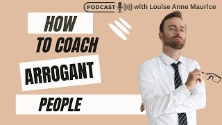 Humility Vs Arrogance  Louise Anne Maurice Coaching Podcast  Episode 10 [upl. by Levon825]