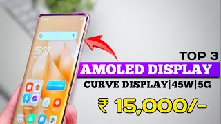 Top 3 best AMOLED DISPLAY mobile under 15000 with  curve display45w5G Best 5G mobile under 15K [upl. by Salli]