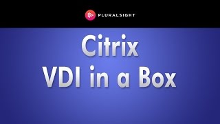 Getting Started with Citrix VDIinaBox by David Davis of Pluralsight [upl. by Shamrao380]