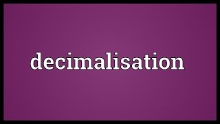 Decimalisation Meaning [upl. by Junno136]