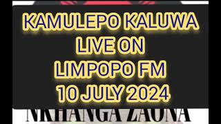 KAMULEPO KALUWA LIVE ON LIMPOPO FM 10 JULY 2024 [upl. by Ahter]