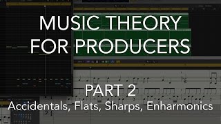 Music Theory for Producers 02  Accidentals Flats Sharps Enharmonics [upl. by Tj438]