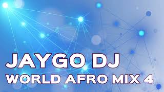 Dj Jaygo  World Afro Mix Vol 4 [upl. by Anibla]