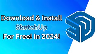 How to Download amp Install SketchUp 2024 for Free  Windows 10 amp 11 Guide [upl. by Enyamrahc]