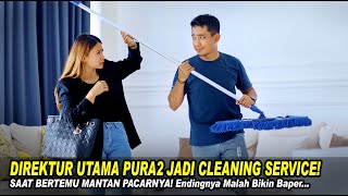 DIREKTUR UTAMA PURA2 JADI CLEANING SERVICE SAAT BERTEMU MANTAN PACARNYA Endingnya Malah Bikin Baper [upl. by Lime611]