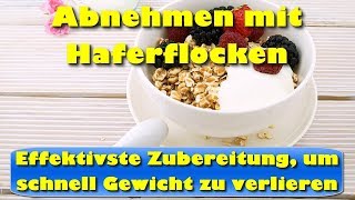 Abnehmen mit Haferflocken – Effektivste Zubereitung von Haferflocken um schnell abzunehmen [upl. by Deuno]