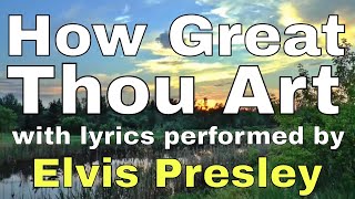 How Great Thou Art performed by Elvis Presley Lyric Video  Christian Worship Music [upl. by Euqenimod]