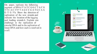 On paper replicate the following segment of DNA 5 A T C G G C T A C G T T C A C 3 3 T A G C C G A [upl. by Ahcsrop]