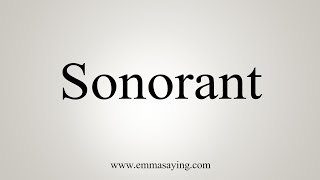 How To Say Sonorant [upl. by Ataeb964]