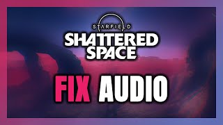 How to FIX Starfield Shattered Space No AudioSound Not Working [upl. by Nandor]