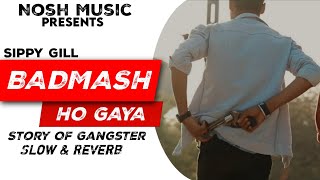 😈🥵quotBacha Bacha Badmash Ho Gayaquot  Slow amp Reverb  Sippy Gill  Vailpuna  New Edit Song  Nosh Music [upl. by Aillil]