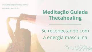 Se reconectando com a energia masculina  Meditação guiada Thetahealing [upl. by Niltak365]