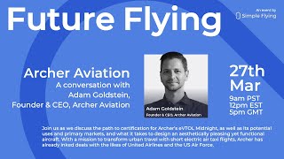 Future Flying In Conversation With Adam Goldstein Founder amp CEO Of Archer Aviation [upl. by Htiffirg]