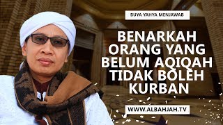 Benarkah Orang Yang Belum Aqiqah Tidak Boleh Kurban  Buya Yahya Menjawab [upl. by Godfry422]