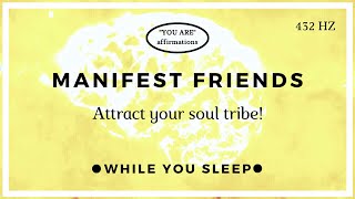 You Are Affirmations  Attract Friends Subliminal While You Sleep [upl. by Elodie]