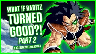 WHAT IF RADITZ TURNED GOOD PART 2  A Dragonball Discussion [upl. by Necaj]