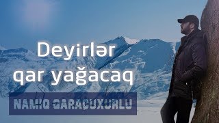 Namiq Qaraçuxurlu  Deyirlər qar yağacaq [upl. by Narf]