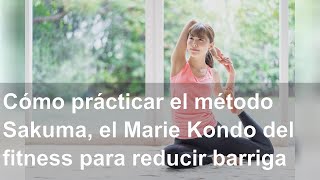 Cómo prácticar el método Sakuma el Marie Kondo del fitness para reducir barriga con 5 minutos diar [upl. by Vyky]