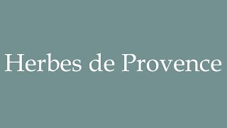 How to Pronounce Herbes de Provence Correctly in French [upl. by Gnilhsa]