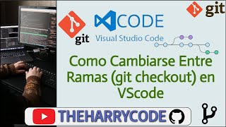 Curso de VSCode amp Git  Como Cambiarse Entre Ramas Git git checkout Usando Visual Studio Code [upl. by Ghiselin]