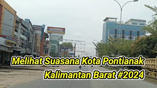 Kondisi Kota Pontianak Kalimantan Barat Tahun 2024 [upl. by Sekyere130]