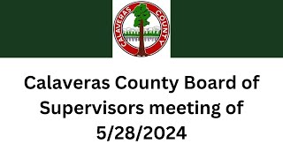 Calaveras County Board of Supervisors meeting of 5282024 [upl. by Mongeau241]