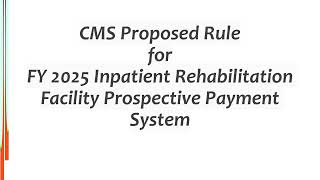 CMS Proposed Rule for FY 2025 Inpatient Rehabilitation Facility Prospective Payment System [upl. by Hwang655]