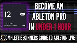 Ableton Live 12 For Beginners How To Go From Complete Beginner To Pro In Under 1 Hour [upl. by Krusche300]