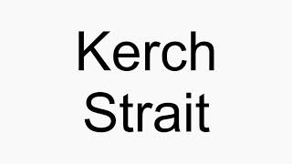 How to pronounce Kerch Strait [upl. by Felike]