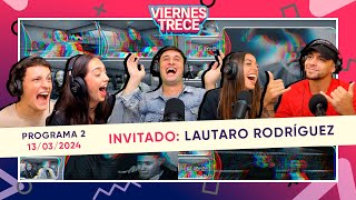 LAUTARO RODRÍGUEZ UN BUEN CHICO EN ViernesTrece 😂🤙  PROGRAMA 2 del 130324 [upl. by Nevag]