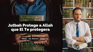 Jutbah Protege a Allah que Él te protegerá  Sheij  Isa García  Islam en español [upl. by Sherlock]