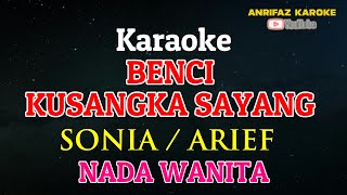 KARAOKE BENCI KUSANGKA SAYANG  NADA WANITA  SONIA [upl. by Sachsse789]