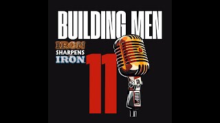 Building Men  A Ministry Podcast of Iron Sharpens Ep 11 [upl. by Nagad]